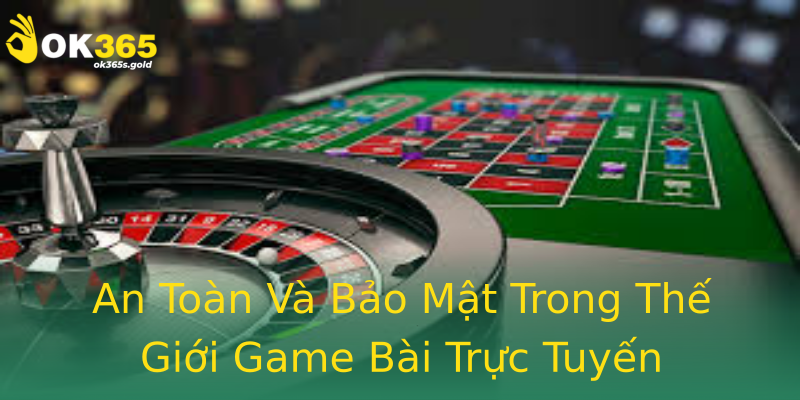 An Toàn Và Bảo Mật Trong Thế Giới Game Bài Trực Tuyến An Toàn Và Bảo Mật Trong Thế Giới Game Bài Trực Tuyến
