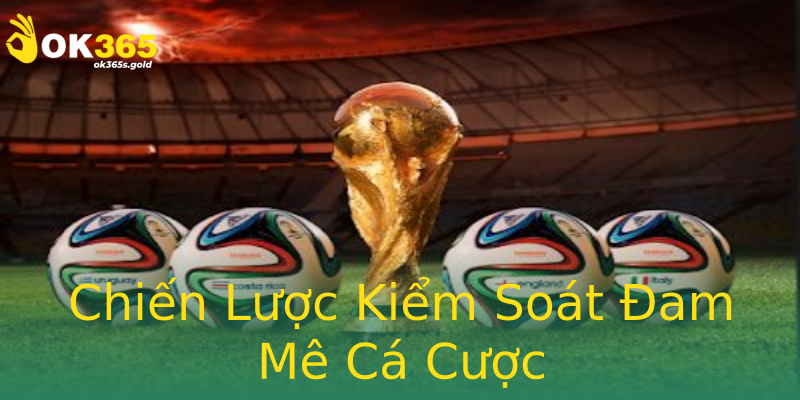 Chiến Lược Kiểm Soát Đam Mê Cá Cược Chiến Lược Kiểm Soát Đam Mê Cá Cược