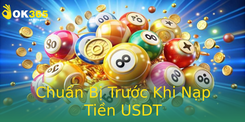 Chuẩn Bị Trước Khi Nạp Tiền USDT Chuẩn Bị Trước Khi Nạp Tiền USDT
