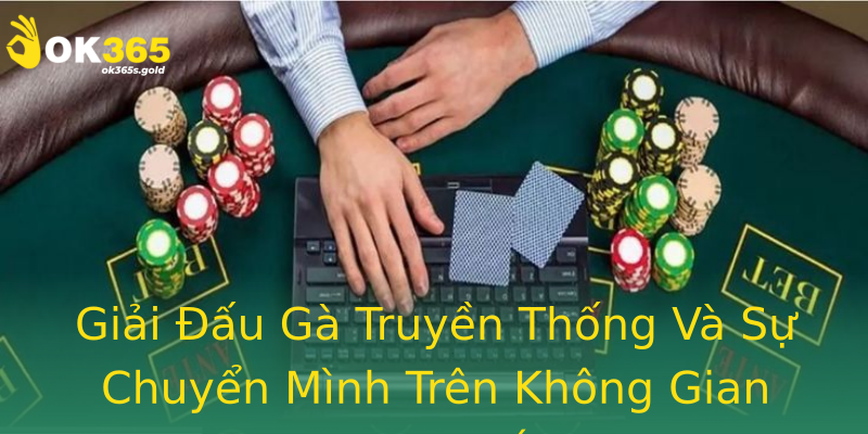 Giải Đấu Gà Truyền Thống Và Sự Chuyển Mình Trên Không Gian Trực Tuyến Giải Đấu Gà Truyền Thống Và Sự Chuyển Mình Trên Không Gian Trực Tuyến