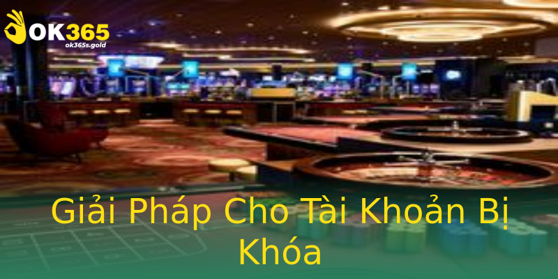 Giải Pháp Cho Tài Khoản Bị Khóa Giải Pháp Cho Tài Khoản Bị Khóa