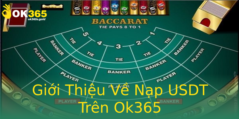 Giới Thiệu Về Nạp USDT Trên Ok365 Giới Thiệu Về Nạp USDT Trên Ok365