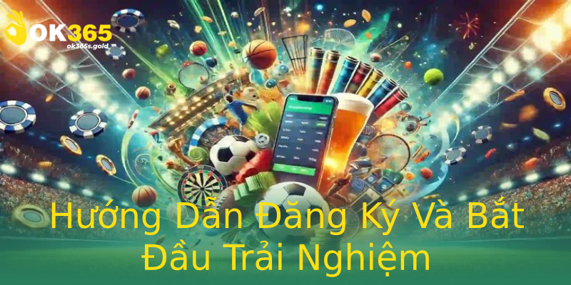 Hướng Dẫn Đăng Ký Và Bắt Đầu Trải Nghiệm Hướng Dẫn Đăng Ký Và Bắt Đầu Trải Nghiệm