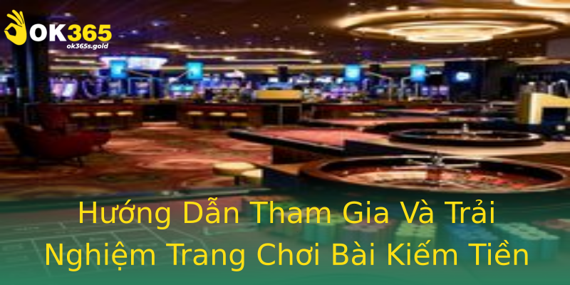 Hướng Dẫn Tham Gia Và Trải Nghiệm Trang Chơi Bài Kiếm Tiền Hướng Dẫn Tham Gia Và Trải Nghiệm Trang Chơi Bài Kiếm Tiền