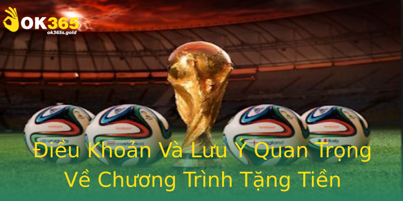 Điều Khoản Và Lưu Ý Quan Trọng Về Chương Trình Tặng Tiền Điều Khoản Và Lưu Ý Quan Trọng Về Chương Trình Tặng Tiền