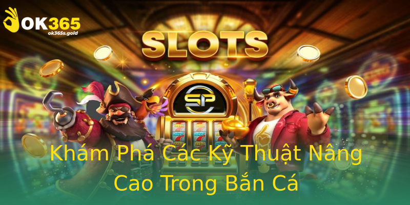Khám Phá Các Kỹ Thuật Nâng Cao Trong Bắn Cá Khám Phá Các Kỹ Thuật Nâng Cao Trong Bắn Cá