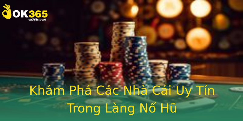 Khám Phá Các Nhà Cái Uy Tín Trong Làng Nổ Hũ Khám Phá Các Nhà Cái Uy Tín Trong Làng Nổ Hũ
