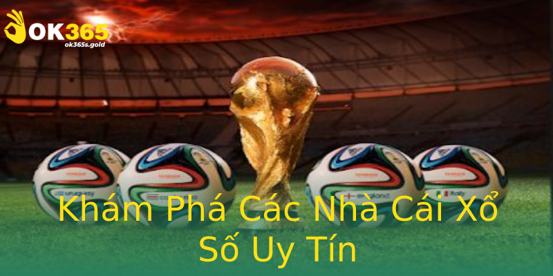 Khám Phá Các Nhà Cái Xổ Số Uy Tín Khám Phá Các Nhà Cái Xổ Số Uy Tín