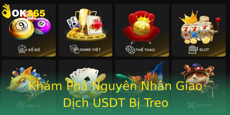 Khám Phá Nguyên Nhân Giao Dịch USDT Bị Treo Khám Phá Nguyên Nhân Giao Dịch USDT Bị Treo