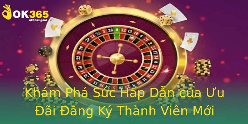 Khám Phá Sức Hấp Dẫn của Ưu Đãi Đăng Ký Thành Viên Mới Khám Phá Sức Hấp Dẫn của Ưu Đãi Đăng Ký Thành Viên Mới