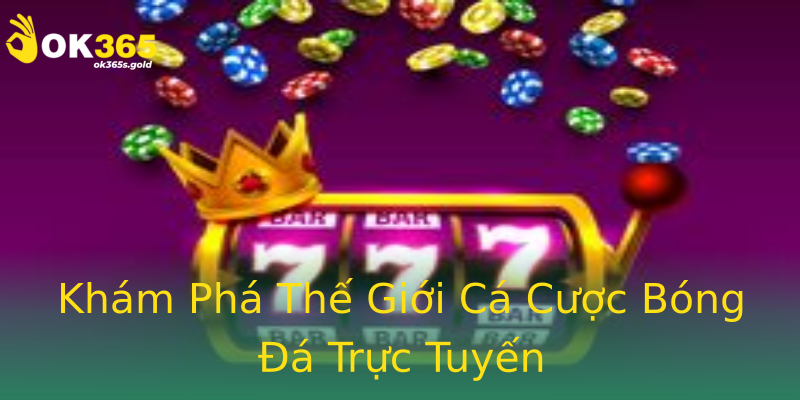 Khám Phá Thế Giới Cá Cược Bóng Đá Trực Tuyến Khám Phá Thế Giới Cá Cược Bóng Đá Trực Tuyến