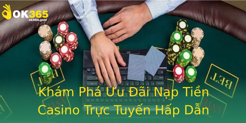 Khám Phá Ưu Đãi Nạp Tiền Casino Trực Tuyến Hấp Dẫn Khám Phá Ưu Đãi Nạp Tiền Casino Trực Tuyến Hấp Dẫn
