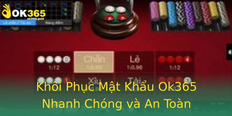 Khôi Phục Mật Khẩu Ok365 Nhanh Chóng và An Toàn Khôi Phục Mật Khẩu Ok365 Nhanh Chóng và An Toàn