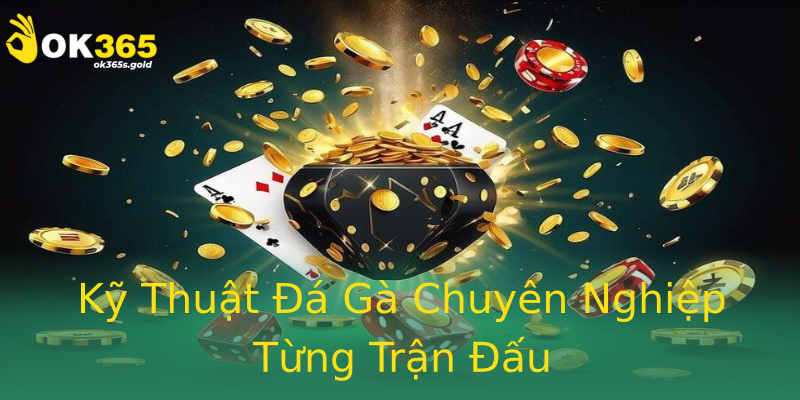 Kỹ Thuật Đá Gà Chuyên Nghiệp Từng Trận Đấu Kỹ Thuật Đá Gà Chuyên Nghiệp Từng Trận Đấu