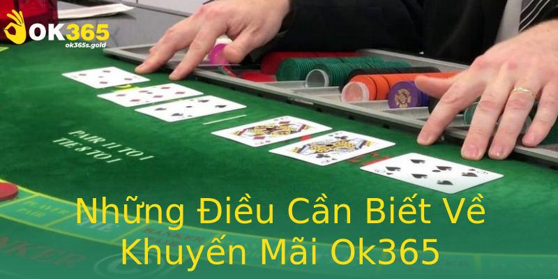 Những Điều Cần Biết Về Khuyến Mãi Ok365 Những Điều Cần Biết Về Khuyến Mãi Ok365