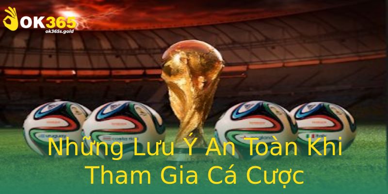 Những Lưu Ý An Toàn Khi Tham Gia Cá Cược Những Lưu Ý An Toàn Khi Tham Gia Cá Cược