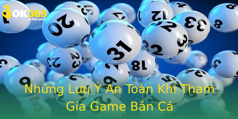Những Lưu Ý An Toàn Khi Tham Gia Game Bắn Cá Những Lưu Ý An Toàn Khi Tham Gia Game Bắn Cá