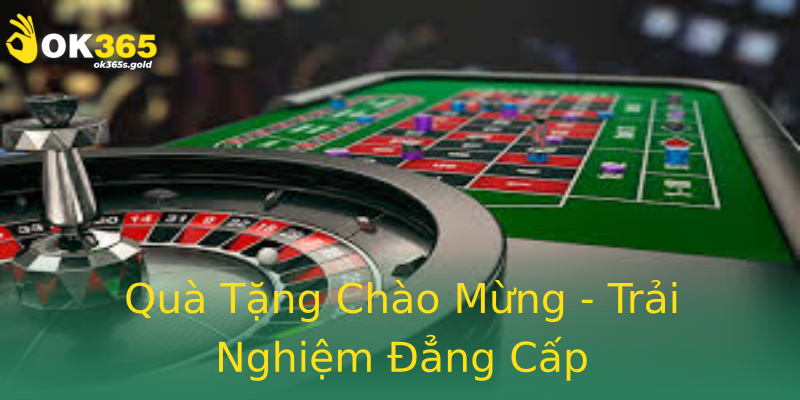 Quà Tặng Chào Mừng - Trải Nghiệm Đẳng Cấp Quà Tặng Chào Mừng - Trải Nghiệm Đẳng Cấp