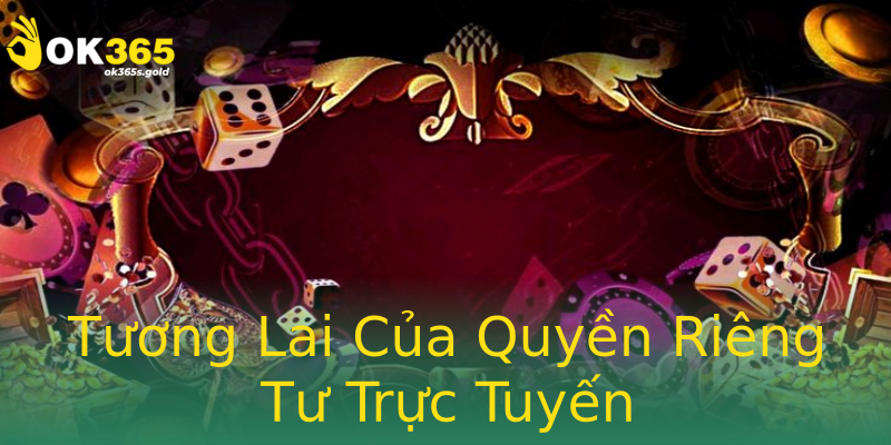 Tương Lai Của Quyền Riêng Tư Trực Tuyến Tương Lai Của Quyền Riêng Tư Trực Tuyến